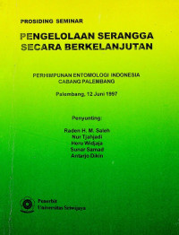 PROSIDING SEMINAR PENGELOLAAN SERANGGA SECARA BERKELANJUTAN: PERHIMPUNAN ENTOMOLOGI INDONESIA CABAGNG PALEMBANG, Palembang 12 Juni 1997
