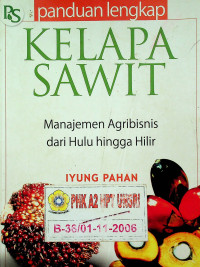 panduan lengkap KELAPA SAWIT : Manajemen Agribisnis dari Hulu Hingga Hilir