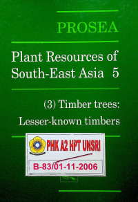 PROSEA : Plant Resources of South-East Asia 5, (3) Timber trees: Lesser-knows timbers