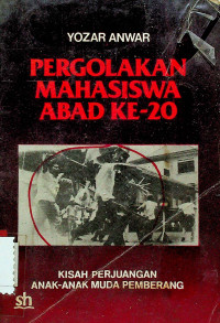 PERGOLAKAN MAHASISWA ABAD KE-20 : KISAH PERJUANGAN ANAK-ANAK MUDA PEMBERANG