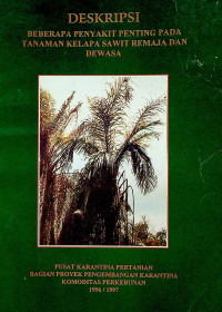 DESKRIPSI BEBERAPA PENYAKIT PENTING PADA TANAMAN KELAPA SAWIT REMAJA DAN DEWASA