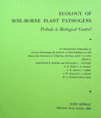 ECOLOGY OF SOIL-BORNE PLANT PATHOGENS : Prelude to Biological Control