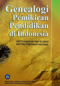 Genealogi Pemikiran Pendidikan di Indonesia: SKETSA GAGASAN DAN SEJARAH MENTERI PENDIDIKAN NASIONAL