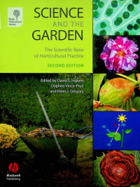 SCIENCE AND THE GARDEN: The Scientific Basic of Horticultural Practice, SECOND EDITION