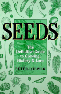 SEEDS: The Definitive Guide to Growing, History & Lore
