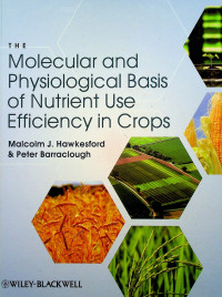 THE Molecular and Physiological Basis of Nutrient Use Efficiency in Crops