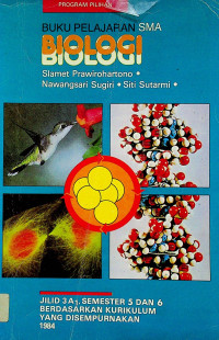 BUKU PELAJARAN SMA BIOLOGI, JILID 3 A1 SEMESTER 5 DAN 6 BERDASARKAN KURIKULUM YANG DISEMPURNAKAN 1984