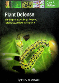 Plant Defense : Warding off attack by pathogens, herbivores and parasitic plants