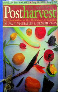 Postharvest : An Introduction to the Physiology & Handling OF FRUIT, VEGETABLES & ORNAMENTALS