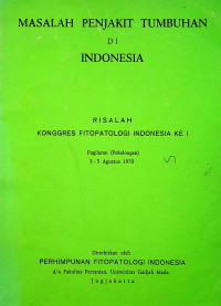 MASALAH PENJAKIT TUMBUHAN DI INDONESIA: RISALAH KONGRES FITOPATOLOGI INDONESIA KE I