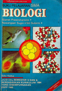 BUKU PELAJARAN SMA BIOLOGI, Edisi Kedua JILID 3A1, SEMESTER 5 DAN 6 BERDASARKAN KURIKULUM 1984 YANG DISEMPURNAKAN GBPP 1988