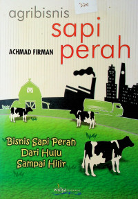 Agribisnis sapi perah: Bisnis Sapi Perah Dari Hulu Sampai Hilir