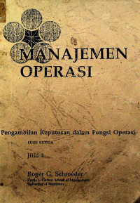 MANAJEMEN OPERASI: Pengambilan Keputusan dalam Fungsi Operasi, EDISI KETIGA, JILID 1