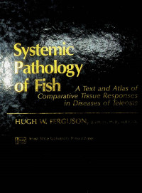 Systemic Pathology of Fish: A Text and Atlas of Comparative Tissue Responses in Diseases of Teleosis