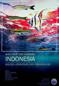 IKAN DAN ENDEMIK INDONESIA: BIOLOGI, KONSERVASI DAN PEMANFAATAN