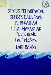 STATUS PEMANFAATAN SUMBER DAYA IKAN DI PERAIRAN SELAT MAKASSAR TELUK BONE LAUT FLORES LAUT BANDA