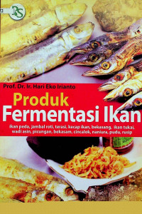 Produk Fermentasi Ikan: ikan pada, jambal roti, terasi, kecap ikan, bekasang, ikan tukai, wadi asin, picungan, bekasam, cincalol, naniura, pudu, rusip