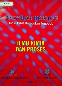 PENAWARAN TEKNOLOGI Hasil Riset Unggulan Terpadu: ILMU KIMIA DAN PROSES