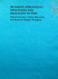 MODIFIED ATMOSPHERIC PROCESSING AND PACKAGING OF FISH: Filtered Smokes, Carbon Monozide, and Reduced Oxygen Packaging