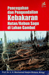 Pencegahan dan Pengendalian Kebakaran Hutan/Kebun Sagu di Lahan Gambut