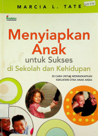 Menyiapkan Anak untuk Sukses di Sekolah dan Kehidupan: 20 CARA UNTUK MENINGKATKAN KEKUATAN OTAK ANAK ANDA