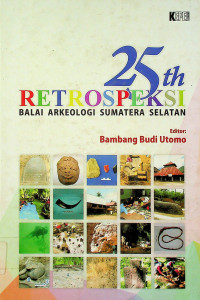 25th RETROSPEKSI BALAI ARKEOLOGI SUMATERA SELATAN