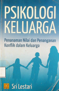 PSIKOLOGI KELUARGA: Penanaman Nilai dan Penanganan Konflik dalam Keluarga