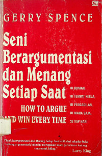 Seni Berargumentasi dan Menang Setiap Saat=HOW TO ARGUE AND WIN EVERYTIME