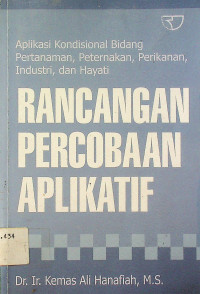 RANCANGAN PERCOBAAN APLIKATIF	: Aplikasi	Kondisional Bidang Pertanaman, Peternakan, Perikanan, Industri, dan Hayati