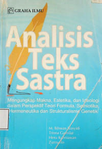 Analisis Teks Sastra: Mengungkap Makna, Estetika, dan Ideologi dalam Perspektif Teori Formula, Semiotika, Hermeneutika dan Strukturalisme Genetik