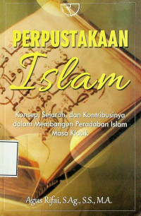 PERPUSTAKAAN Islam: Konsep, Sejarah, dan Kontribusi dalam Membangun Peradaban Islam Masa Klasik