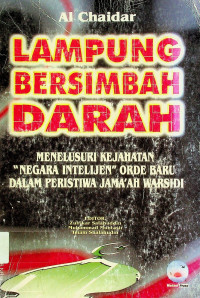 LAMPUNG BERSIMBAH DARAH: MENELUSURI KEJAHATAN “NEGARA INTELIJEN” ORDE BARU DALAM PERISTIWA JAMA`AH WARSIDI