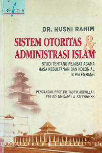 SISTEM OTORITAS & ADMINISTRASI ISLAM: STUDI TENTANG PEJABAT AGAMA MASA KESULTANAN DAN KOLONIAL DI PALEMBANG