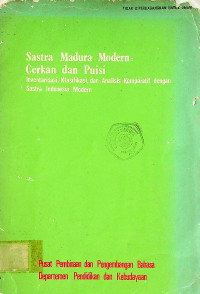 Sastra Madura Modern: Cerkan dan Puisi, Inventarisasi, Klasifikasi, dan Analisis Komporatif dengan Sastra Indonesia Modern