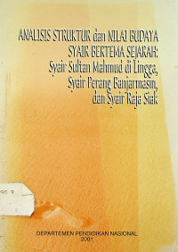 ANALISIS STRUKTUR dan NILAI BUDAYA SYAIR BERTEMA SEJARAH: Syair Sultan Mahmud di Lingga, Syair Perang Banjarmasin dan Syair Raja Siak