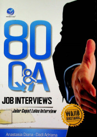 80 Q & A JOB INTERVIEWS: Jalur Cepat Lolos Interview