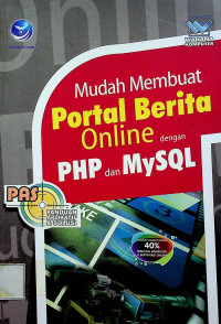 PANDUAN APLIKATIF & SOLUSI (PAS): Mudah Membuat Portal Berita Online dengan PHP dan MySQL