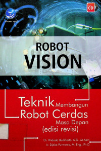 ROBOT VISION: Teknik Membangun Robot Cerdas Masa Depan (edisi revisi)