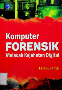 Komputer FORENSIK : Melacak Kejahatan Digital