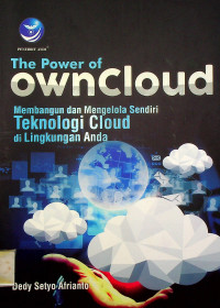 The Power of Owncloud : Membangun dan Mengelola Sendiri Teknologi Cloud di Lingkungan Anda