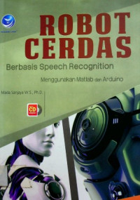 ROBOT CERDAS Berbasis Speech Recognition Menggunakan Matlab dan Arduino