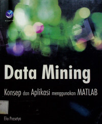 Data Mining : Konsep dan Aplikasi menggunakan MATLAB