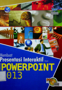 PANDUAN APLIKATIF & SOLUSI (PAS): Membuat Presentasi Interaktif dengan POWERPOINT 2013