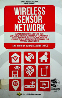 WIRELESS SENSOR NETWORK: JARINGAN SENSOR NIRKABEL YANG DAPAT DIIMPLEMENTASIKAN DALAM BERBAGAI BIDANG SEPERTI: MILITER, PERTANIAN, KESEHATAN, BENCANA ALAM, BANGUNAN/RUMAH, TRANSPORTASI, PENDIDIDKAN, DAN BERBAGAI BIDANG LAINNYA