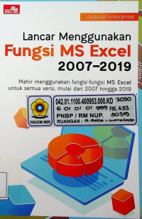 Lancar Menggunakan Fungsi MS Excel 2007-2019: Mahir menggunakan fungsi-fungsi MS Excel untuk semua versi, mulai dari 2007 hiingga 2019