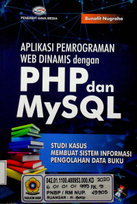 APLIKASI PEMROGRAMAN WEB DINAMIS dengan PHP dan MySQL: STUDI KASUS MEMBUAT SISTEM INFORMASI PENGOLAHAN DATA BUKU