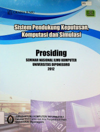 Sistem Pendukung Keputusan, Komputasi dan Simulasi :Prosiding SEMINAR NASIONAL ILMU KOMPUTER UNIVERSITAS DIPONEGORO 2012