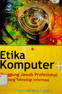 Etika Komputer + Tanggung Jawab Profesional Bidang Teknologi Informasi