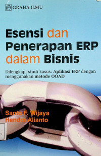 Esensi dan Penerapan ERP dalam Bisnis Dilengkapi studi kasus: Aplikasi ERP dengan menggunakan metode OOAD