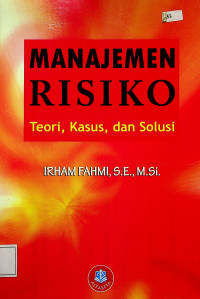 MANAJEMEN RISIKO: Teori, Kasus, dan Solusi